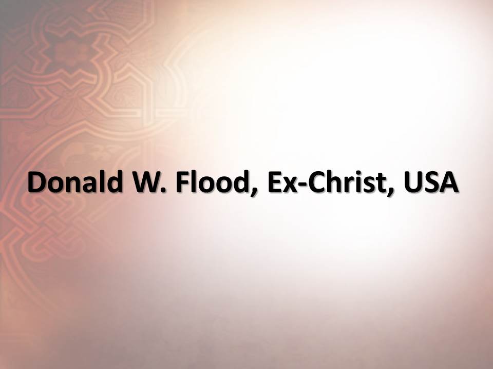 Donald W. Flood, Ex-Christ, USA